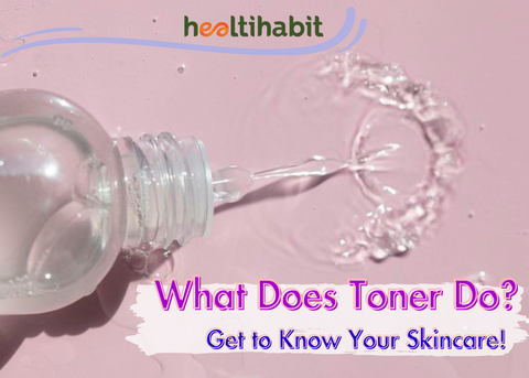 What Does Toner Do? Get to Know Your Skincare!