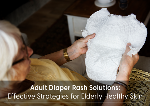 Adult Diaper Rash Solutions: Effective Strategies for Elderly